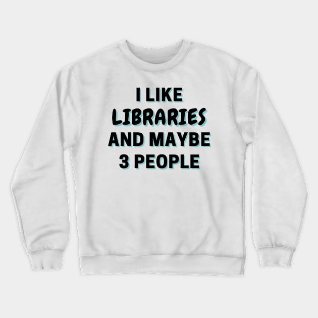 I Like Libraries And Maybe 3 People Crewneck Sweatshirt by Word Minimalism